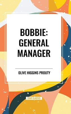 Bobbie: General Manager by Higgins Prouty, Olive