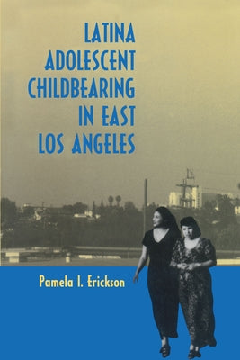 Latina Adolescent Childbearing in East Los Angeles by Erickson, Pamela I.