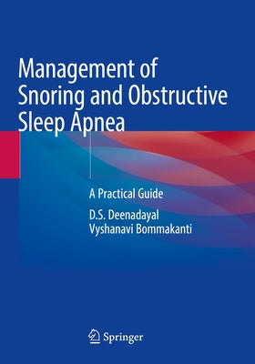 Management of Snoring and Obstructive Sleep Apnea: A Practical Guide by Deenadayal, D. S.