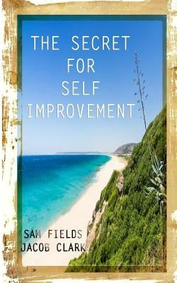The Secret for Self-Improvement by Clark, Jacob