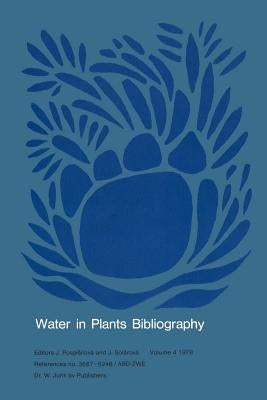 Water in Plants Bibliography, Volume 4, 1978: References No. 3687-5248/Abd-Zwe by Pospísilová, J.