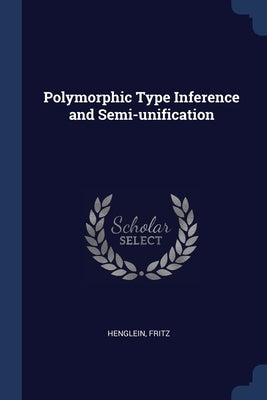 Polymorphic Type Inference and Semi-unification by Henglein, Fritz