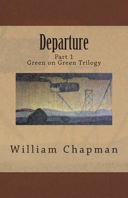 Departure: Part I of the Green on Green Trilogy by Chapman, William