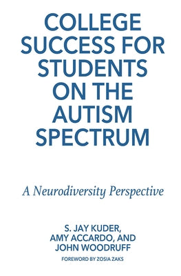 College Success for Students on the Autism Spectrum: A Neurodiversity Perspective by Kuder, S. Jay