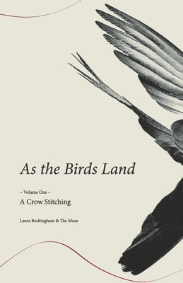 As the Birds Land: Volume One A Crow Stitching by Beckingham, Laura
