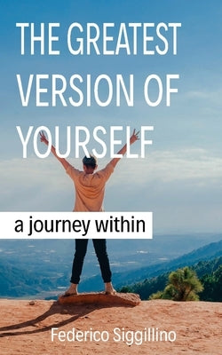 Greatest Version of Yourself: A Journey Within by Siggillino, Federico