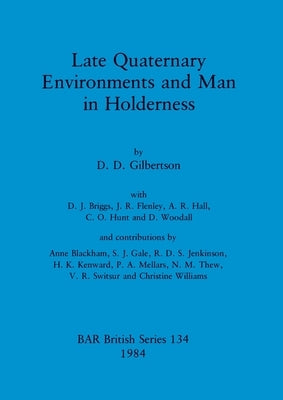 Late Quaternary Environments and Man in Holderness by Gilbertson, D. D.