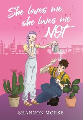 She Loves Me, She Loves Me, NOT! by Morse, Shannon