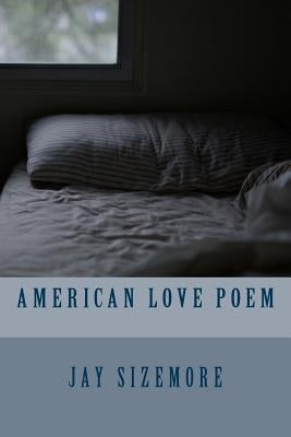 American Love Poem by Sizemore, Jay