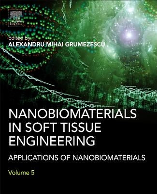 Nanobiomaterials in Soft Tissue Engineering: Applications of Nanobiomaterials by Grumezescu, Alexandru