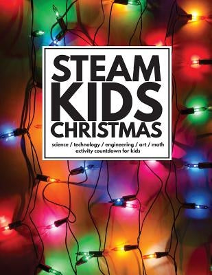 STEAM Kids Christmas: Science / Technology / Engineering / Art / Math Activity Countdown for Kids by Manlapig, Leslie