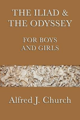 The Iliad & the Odyssey for Boys and Girls by Church, Alfred J.
