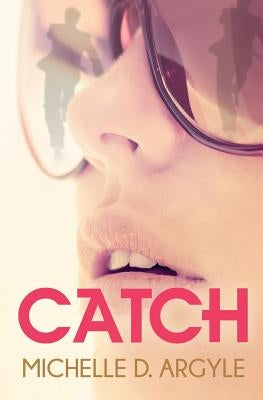 Catch by Argyle, Michelle D.