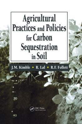 Agricultural Practices and Policies for Carbon Sequestration in Soil by Kimble, John M.
