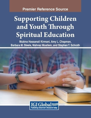 Supporting Children and Youth Through Spiritual Education by Kirmani, Mubina Hassanali