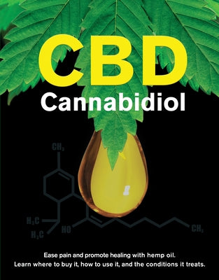 CBD Cannabidiol: Ease Pain and Promote Healing with Hemp Oil. Learn Where to Buy It, How to Use It, and the Conditions It Treats. by Publications International Ltd