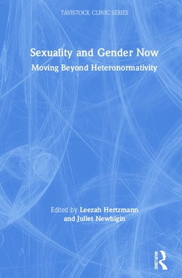 Sexuality and Gender Now: Moving Beyond Heteronormativity by Hertzmann, Leezah