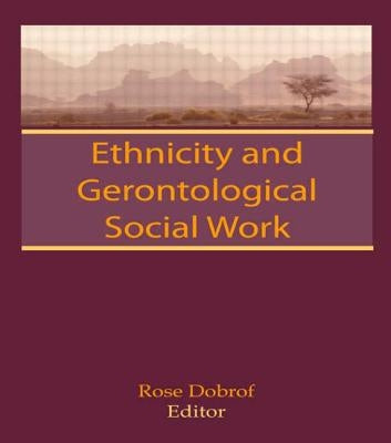 Ethnicity and Gerontological Social Work by Dobrof, Rose