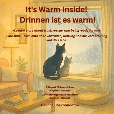 It's warm inside! / Drinnen ist es warm! (Bilingual: English - German): A bilingual children's story about kindness and trust with a winter cat rescue by Chavremootoo, Belinda
