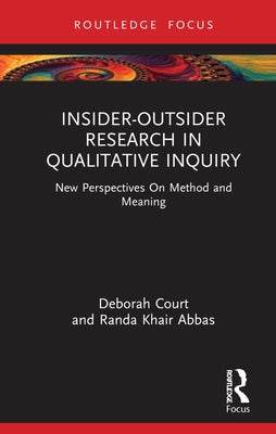 Insider-Outsider Research in Qualitative Inquiry: New Perspectives on Method and Meaning by Court, Deborah