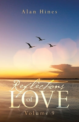 Reflections of Love: Volume 9 by Hines, Alan