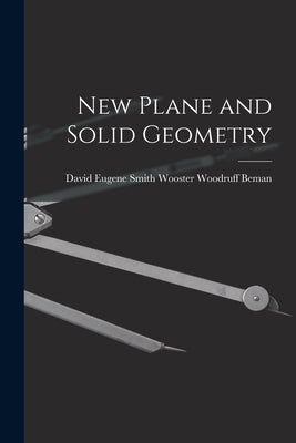 New Plane and Solid Geometry by Woodruff Beman, David Eugene Smith W.