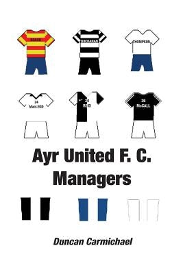 Ayr United F.C. Managers by Carmichael, Duncan