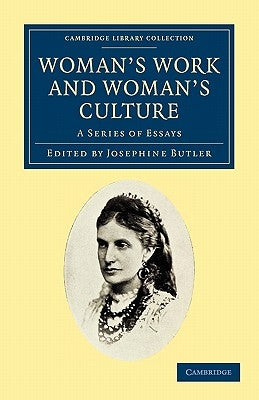Woman's Work and Woman's Culture: A Series of Essays by Butler, Josephine