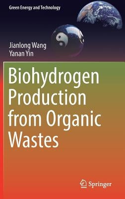 Biohydrogen Production from Organic Wastes by Wang, Jianlong