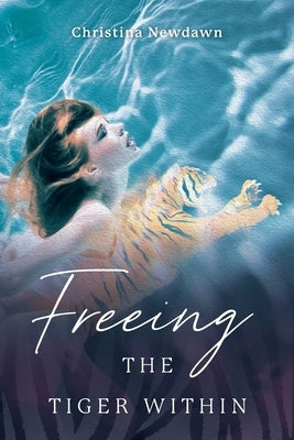 Freeing the Tiger Within by Newdawn, Christina