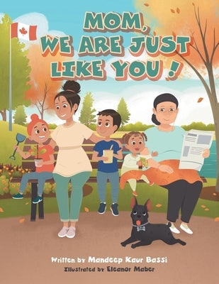 Mom, We Are Just Like You! by Bassi, Mandeep Kaur
