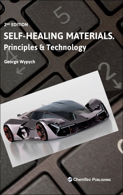 Self-Healing Materials: Principles and Technology by Wypych, George