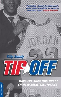 Tip-Off: How the 1984 NBA Draft Changed Basketball Forever by Bondy, Filip