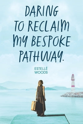 Daring to reclaim my bespoke pathway. by Woods, Estellé