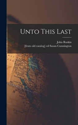 Unto This Last by Ruskin, John