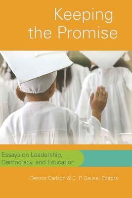 Keeping the Promise: Essays on Leadership, Democracy, and Education by Steinberg, Shirley R.