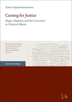 Cursing for Justice: Magic, Disputes, and the Lawcourts in Classical Athens by Papakonstantinou, Zinon