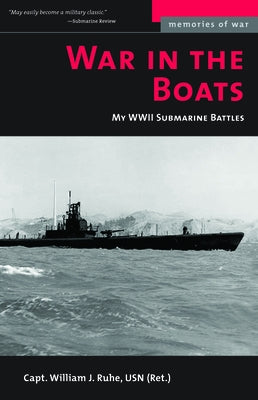 War in the Boats: My WWII Submarine Battles by Ruhe, William J.
