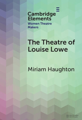 The Theatre of Louise Lowe by Haughton, Miriam
