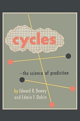 Cycles: The Science of Prediction by Dewey, Edward R.