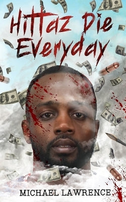 Hittaz Die Everyday by Lawrence, Michael