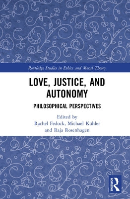 Love, Justice, and Autonomy: Philosophical Perspectives by Fedock, Rachel