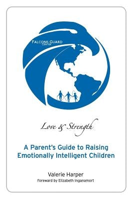 Love & Strength: A Parent's Guide to Raising Emotionally Intelligent Children by Inganamort, Elizabeth