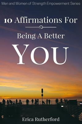 10 Affirmations For Being A Better You by Rutherford, Erica a.
