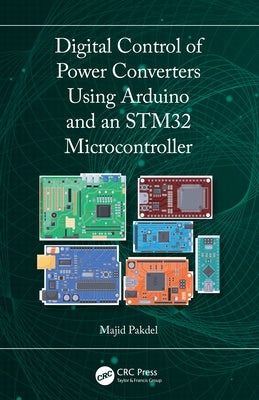 Digital Control of Power Converters Using Arduino and an Stm32 Microcontroller by Pakdel, Majid
