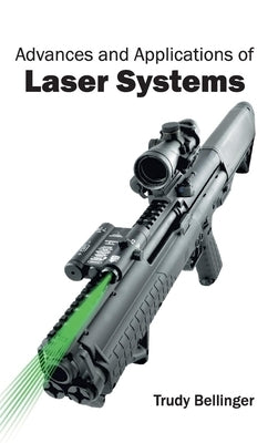 Advances and Applications of Laser Systems by Bellinger, Trudy