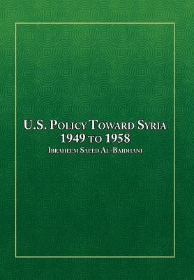 U.S. Policy Toward Syria - 1949 to 1958 by Al-Baidhani, Ibraheem Saeed