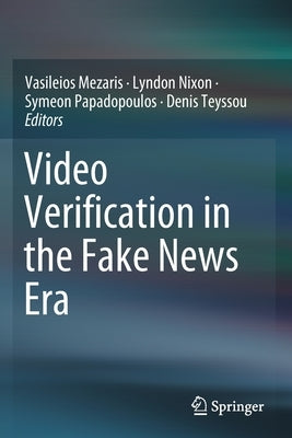 Video Verification in the Fake News Era by Mezaris, Vasileios