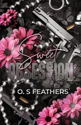 Sweet Obsession: An Arranged Marriage Dark Mafia Romance by Feathers, O. S.