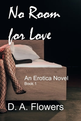 No Room for Love: An Erotic Novel: An Erotic Novel by Flowers, D. a.